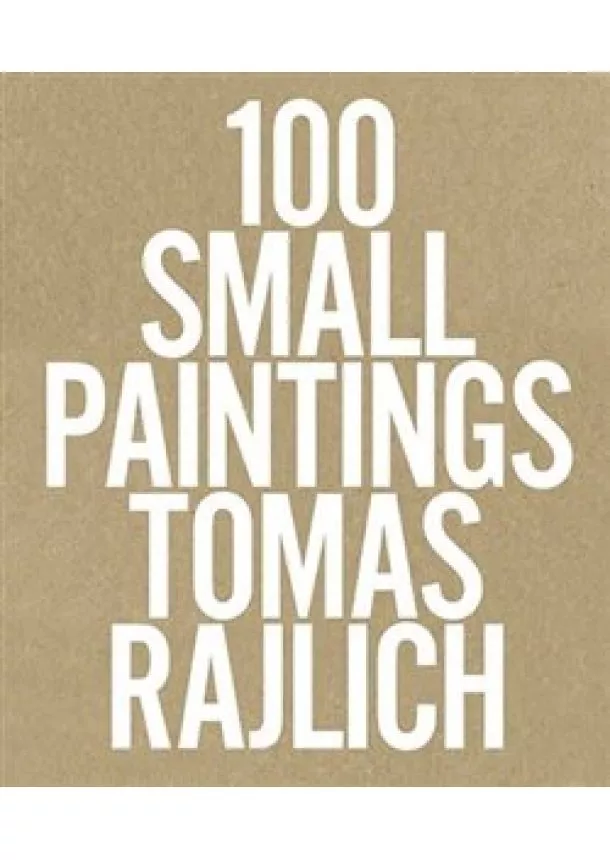 Tomas Rajlich - 100 Small Paintings