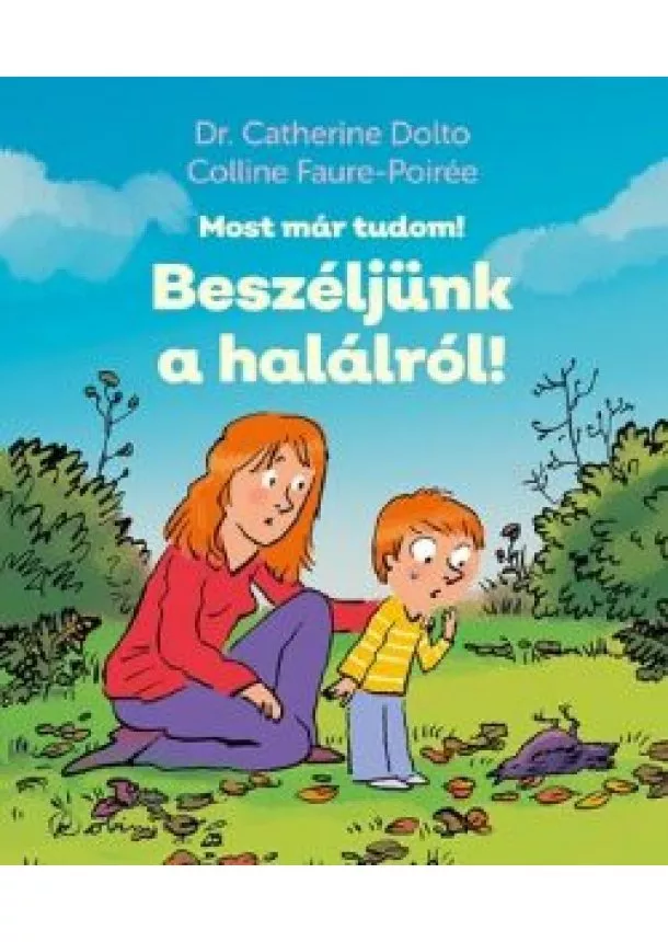 Dr. Catherine Dolto - Beszéljünk a halálról! - Most már tudom!