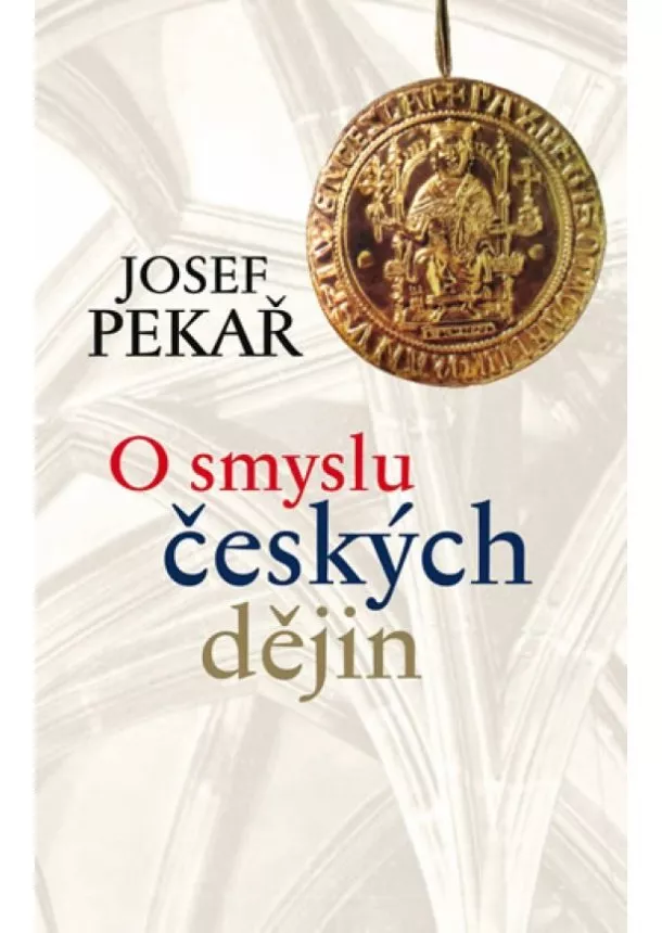 Josef Pekař - O smyslu českých dějin