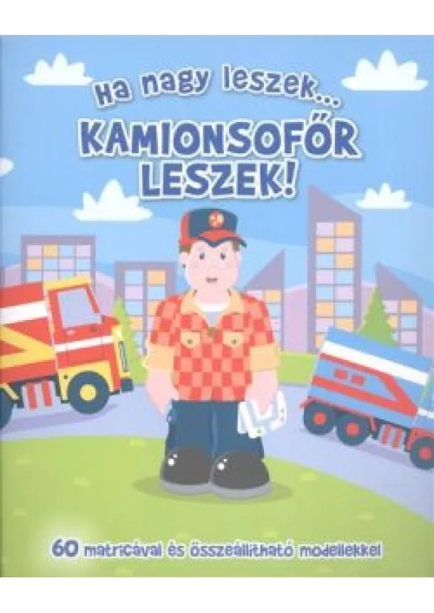 FOGLALKOZTATÓ FÜZET - HA NAGY LESZEK... KAMIONSOFŐR LESZEK!