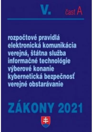 Zákony 2021 V/ A- Rozpočtové pravidlá, elektronická komunikácia, verejná štátná služba,informačné technológie, výberové konanie, kybernetická bezpečnost, verejné obstarávanie