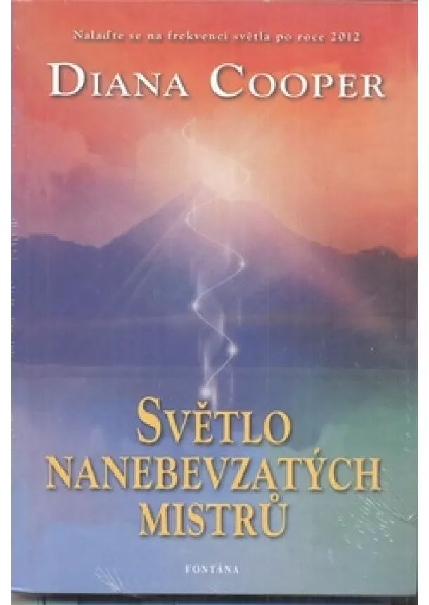 Diana Cooper - Světlo nanebevzatých mistrů - Nalaďte se na frekvenci světla po roce 2012