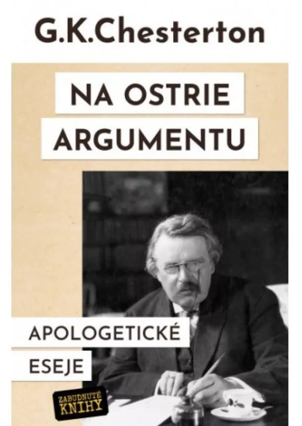 Gilbert Keith Chesterton - Na ostrie argumentu - Apologetické eseje