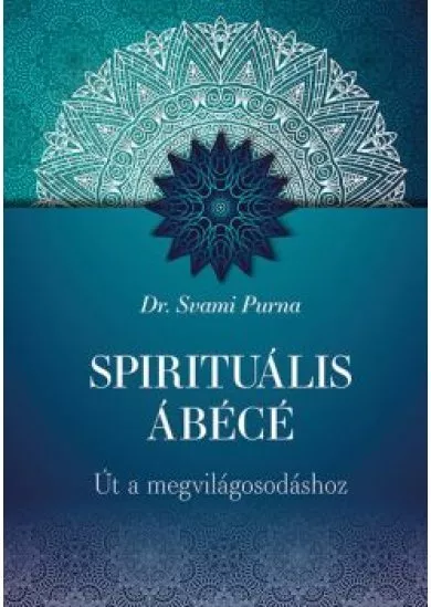 Spirituális ÁBÉCÉ - Út a megvilágosodáshoz