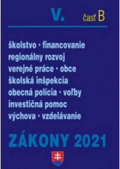 Zákony 2021 V/ B- školstvo, financovanie,regionálny rozvoj,verejné práce,obce školskáinšpekcia,obecná polícia,voĺby,investičná pomoc,vychova,vdelávanie