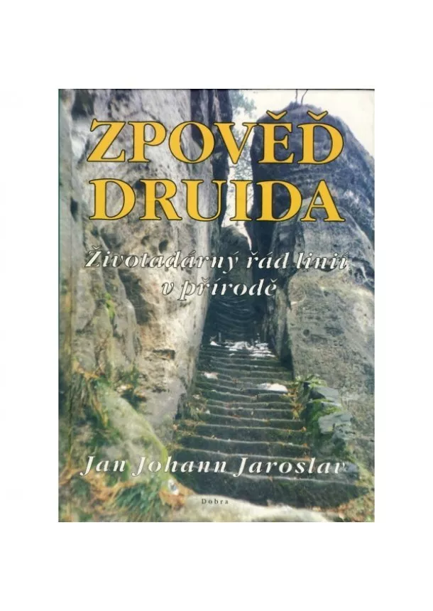 Jan Johann Jaroslav - Zpověď Druida - Životodárný řád linií v přírodě