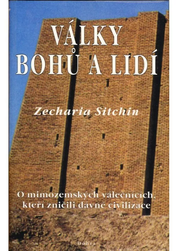 Zecharia Sitchin - Války bohu a lidí - o mimozenských válečnících,kteří zničili dávné civilizace