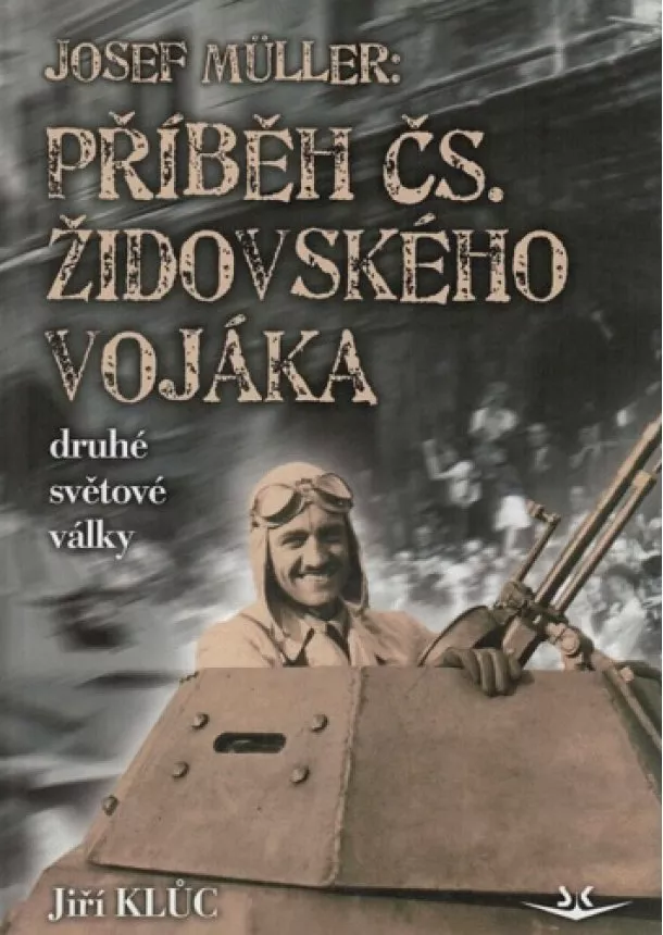 Jiří Klůc - Josef Müller - Příběh čs. židovského vojáka druhé světové války