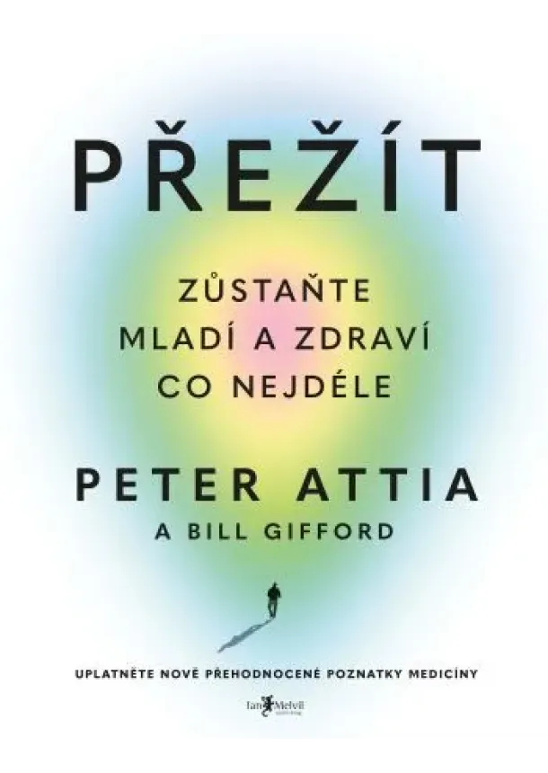 Peter Attia - Přežít - Zůstaňte mladí a zdraví co nejdéle