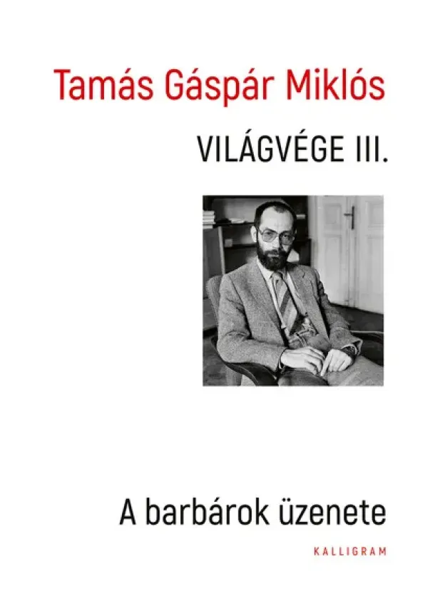 Tamás Gáspár Miklós - Világvége III. - A barbárok üzenete