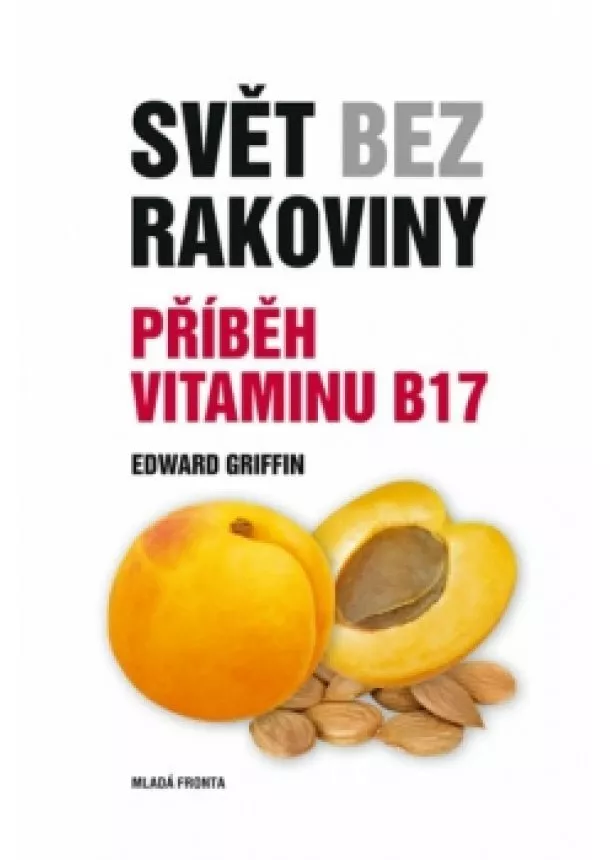 Edward Griffin - Svět bez rakoviny - Příběh vitaminu B17