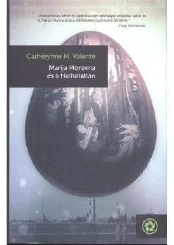 CATHERYNNE M. VALENTE - MARIJA MOREVNA ÉS A HALHATATLAN