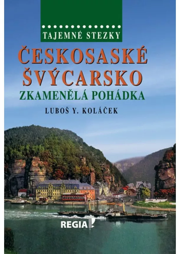 Luboš Y. Koláček - Tajemné stezky - Českosaské Švýcarsko - Zkamenělá pohádka - 2.vydání