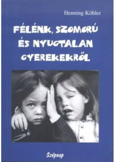 FÉLÉNK, SZOMORÚ ÉS NYUGTALAN GYEREKEKRŐL