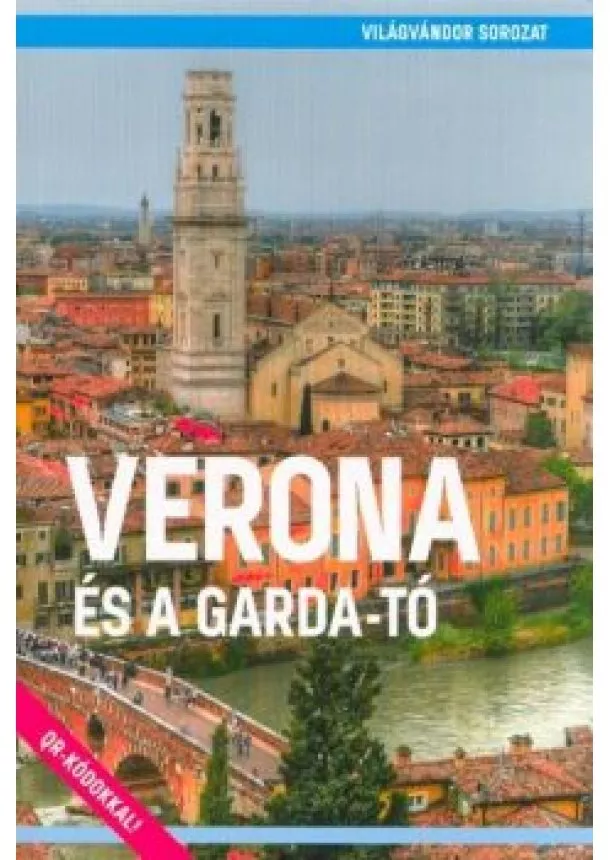 Juszt Róbert - Verona és a Garda-tó - Világvándor sorozat /QR-kódokkal!