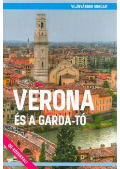 Verona és a Garda-tó - Világvándor sorozat /QR-kódokkal!