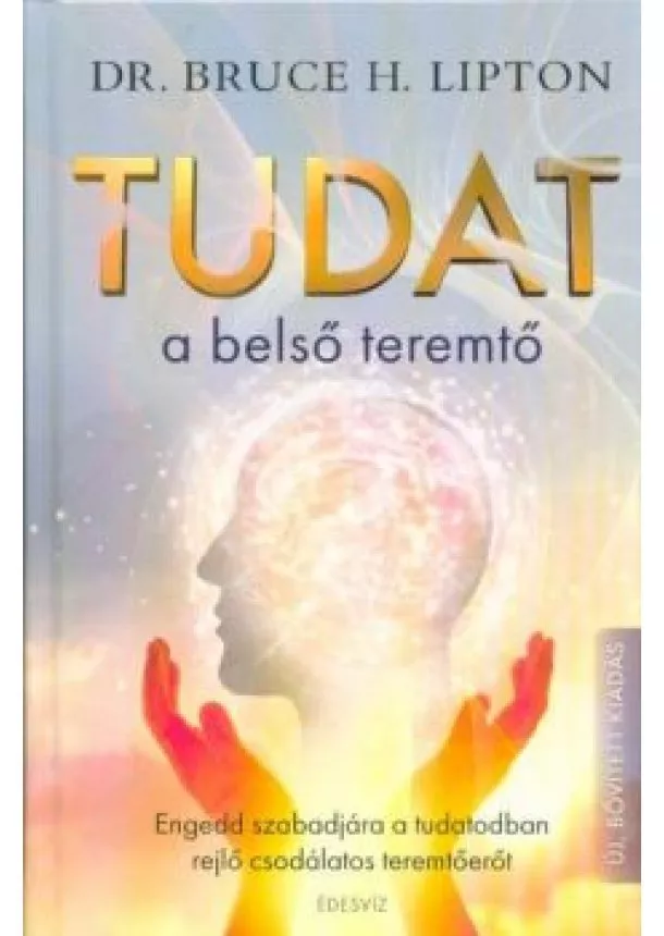 Dr. Bruce H. Lipton - Tudat a belső teremtő