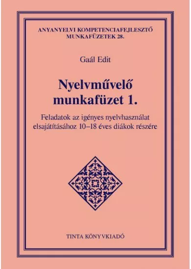 Nyelvművelő munkafüzet 1. - Feladatok az igényes nyelvhasználat elsajátításához 10-18 éves diákok részére