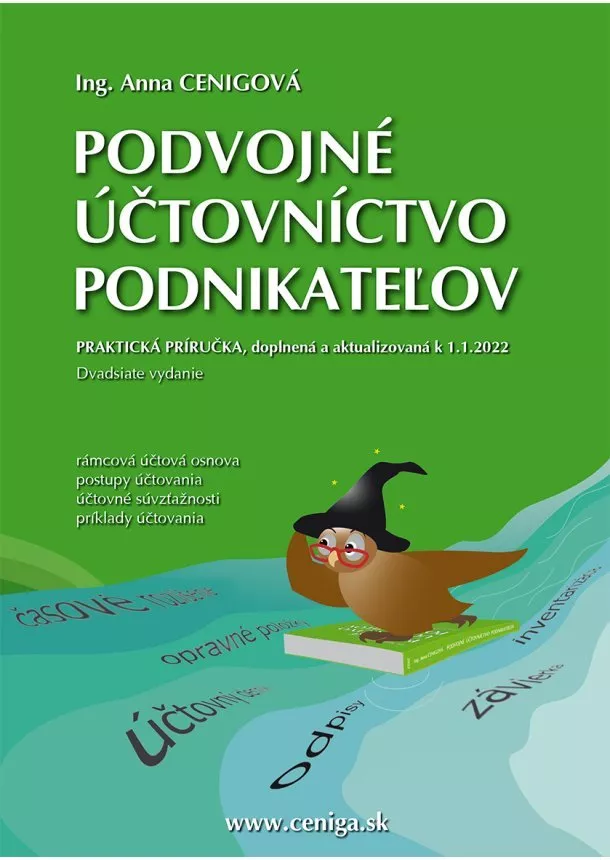 Anna Cenigová - Podvojné účtovníctvo podnikateľov 2022 - Praktická príručka, doplnená a aktualizovaná k 1.1.2022