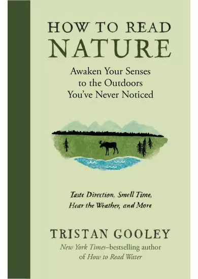 How to Read Nature: Awaken Your Senses to the Outdoors Youve Never Noticed