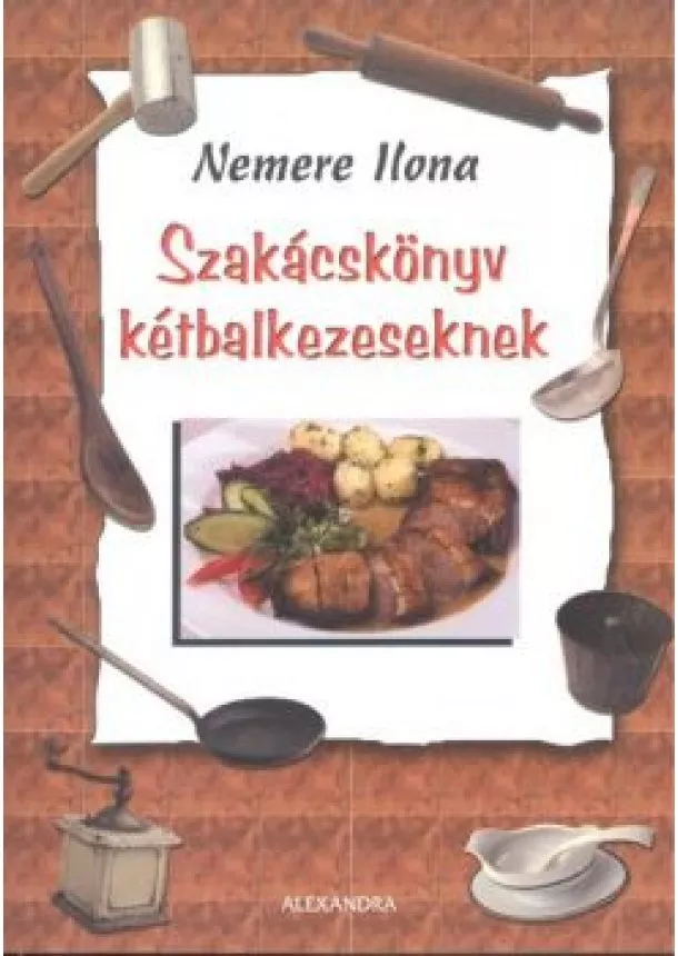 NEMERE ILONA - SZAKÁCSKÖNYV KÉTBALKEZESEKNEK