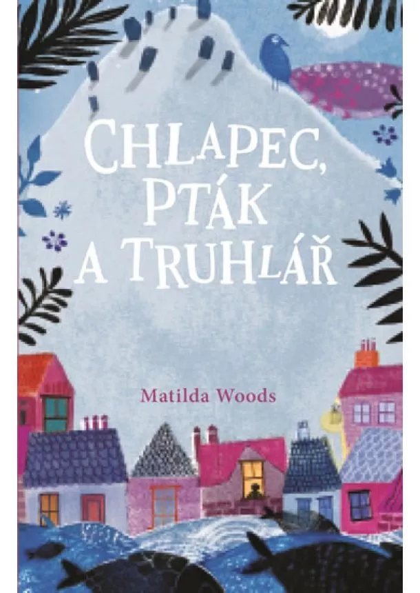 Matilda Woodsová - Chlapec, pták a truhlář