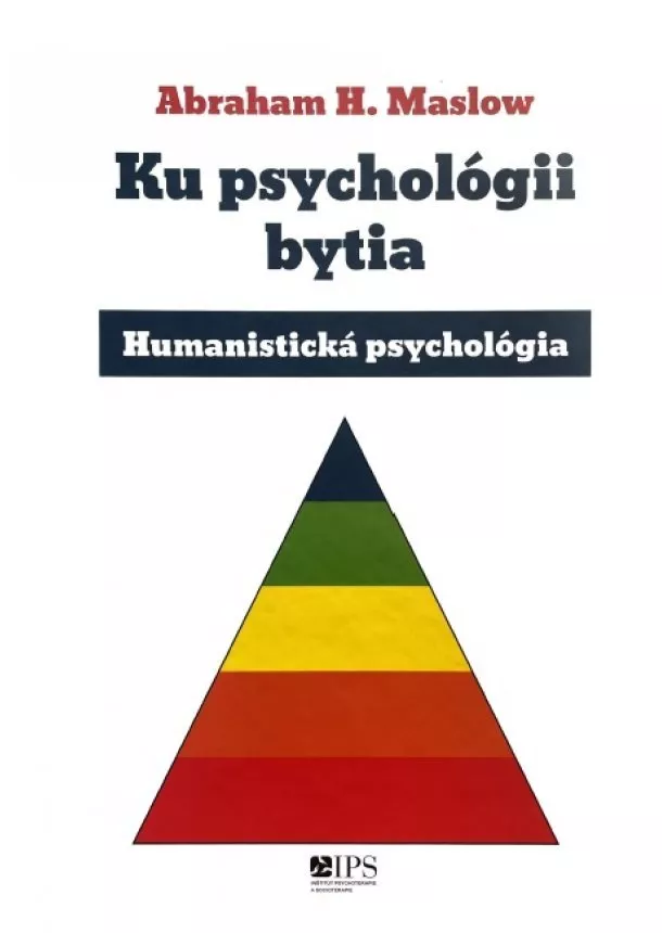 Abraham H. Maslow - Ku psychológii bytia - Humanistická psychológia