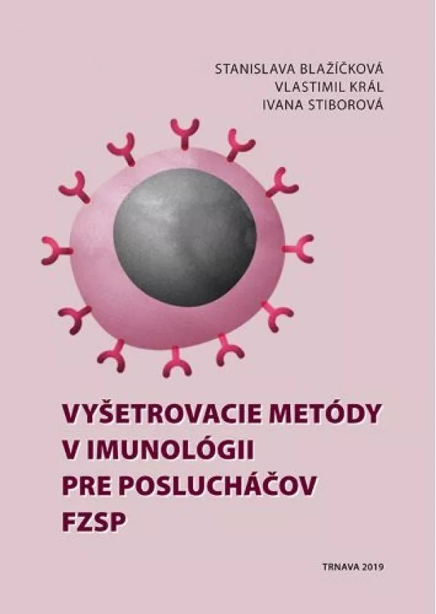 Stanislava Blažíčková, Vlastimil Král, Ivana Stiborová - Vyšetrovacie metódy v imunológii pre poslucháčov FZSP