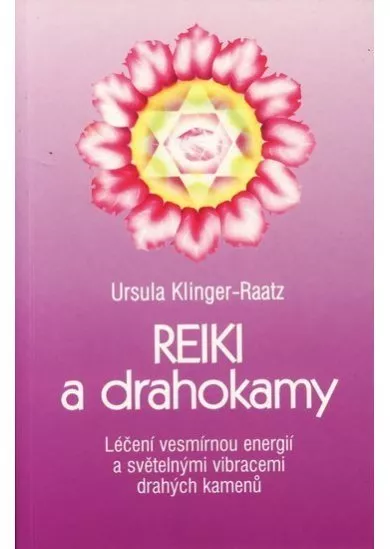 Reiki a drahokamy - Léčení vesmírnou energií a světelnými vibracemi drahých kamenů