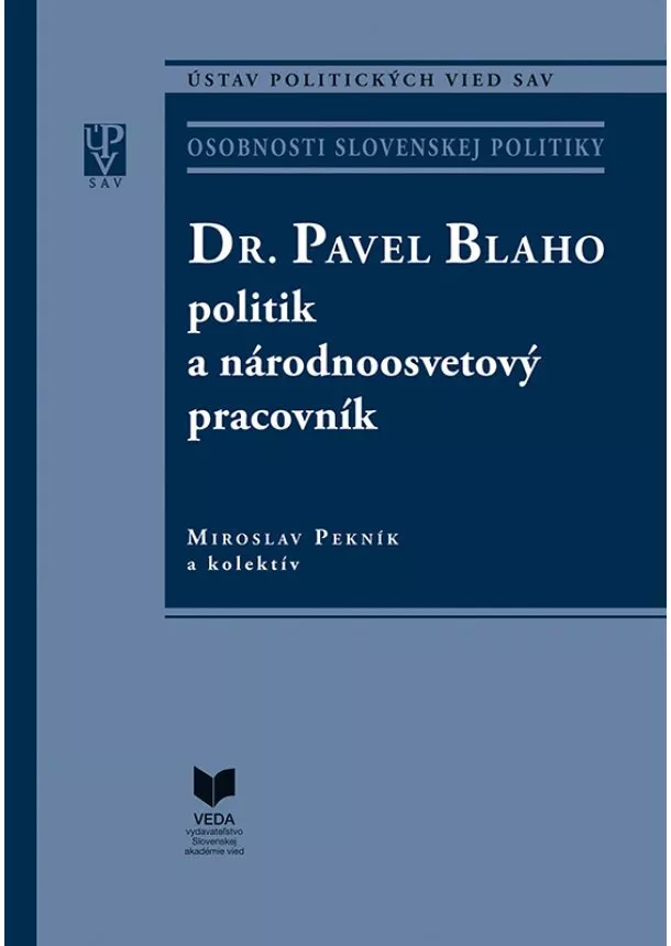 Miroslav Pekník, kolektiv - Dr. Pavel Blaho – politik a národnoosvetový pracovník