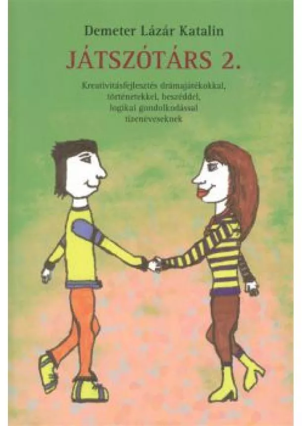 Demeter Lázár Katalin - Játszótárs 2. /Kreativitásfejlesztés drámajátékokkal, történetekkel, beszéddel, logikai gondolkodáss