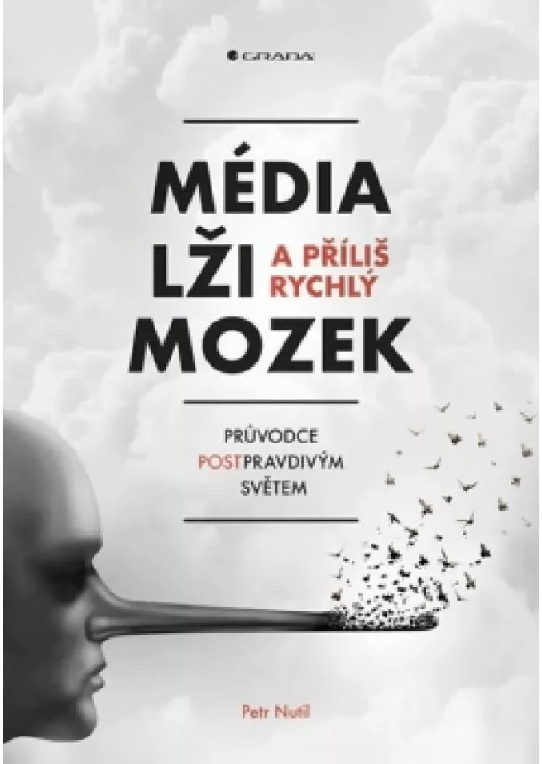 Petr Nutil - Média, lži a příliš rychlý mozek - Průvodce postpravdivým světem