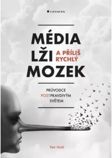 Média, lži a příliš rychlý mozek - Průvodce postpravdivým světem