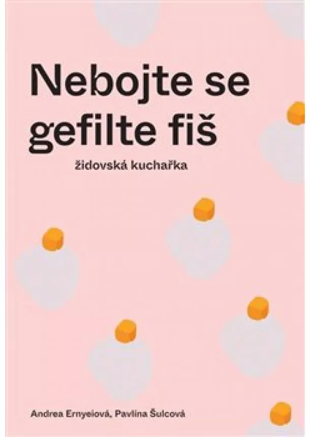 Andrea Ernyeiová, Pavlína Šulcová - Nebojte se gefilte fiš - židovská kuchařka