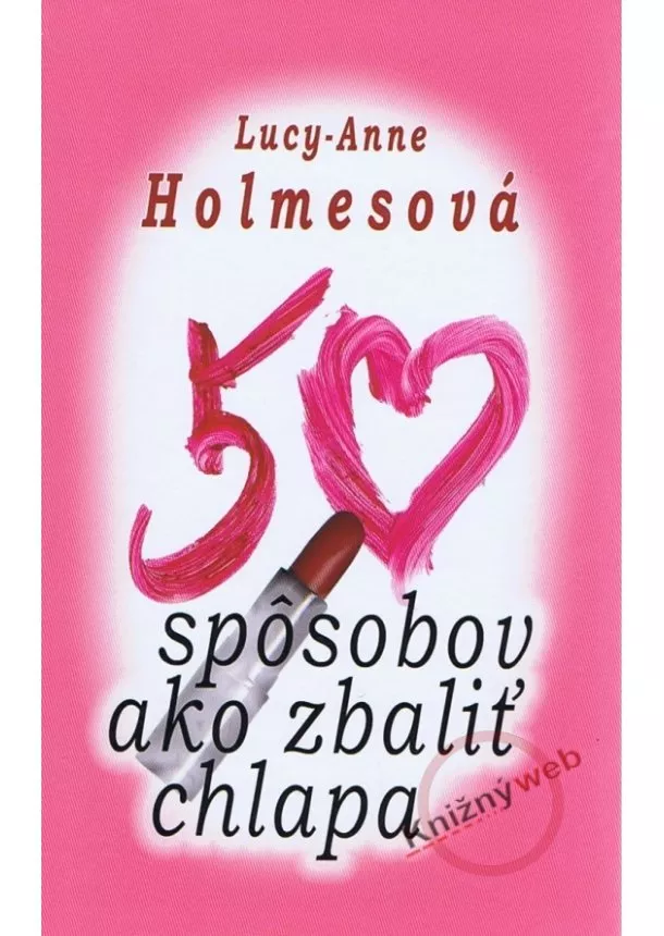 Lucy-Anne Holmesová - 50 spôsobov ako zbaliť chlapa