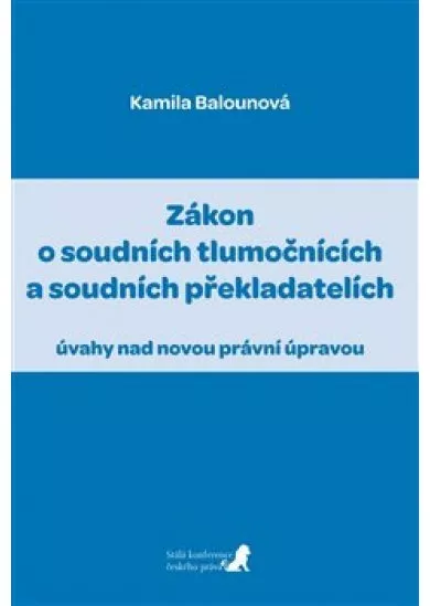 Zákon o soudních tlumočnících a soudních překladatelích (úvahy nad novou právní úpravou)