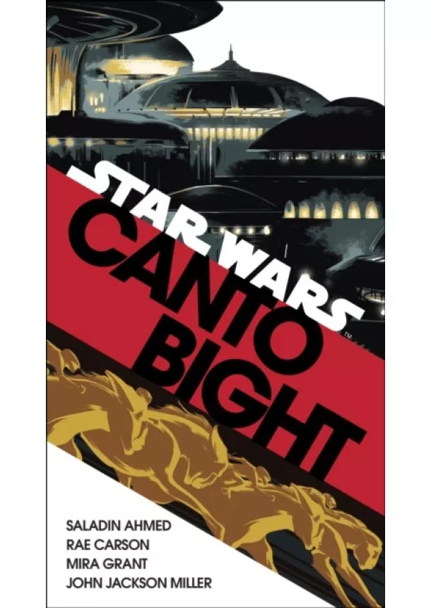 Saladin Ahmed, Rae Carson, Mira Grant, John Jackson Miller - Canto Bight Star Wars: Journey to Star Wars: The Last Jedi