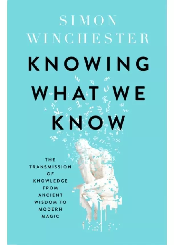 Simon Winchester - Knowing What We Know