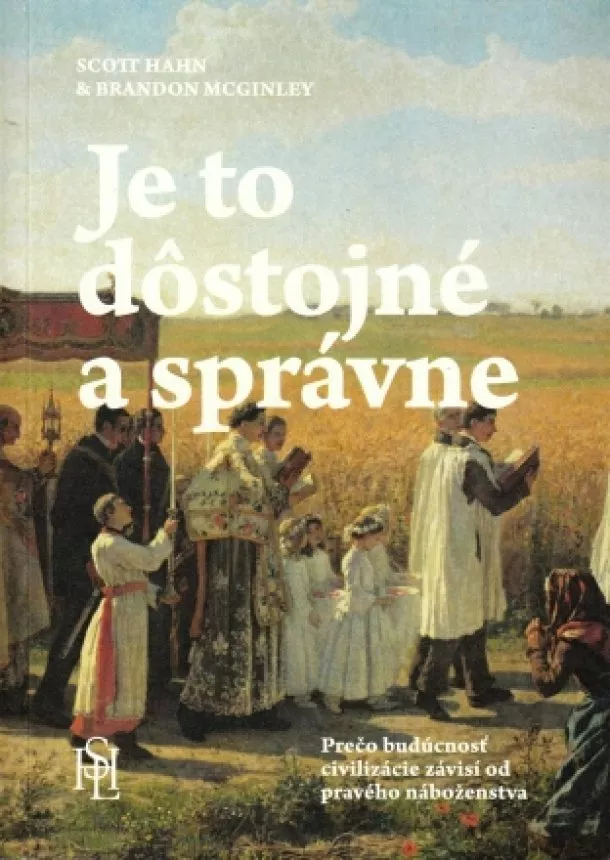 Brandon McGinley,  Scott Hahn - Je to dôstojné a správne - Prečo budúcnosť civilizácie závisí od pravého náboženstva