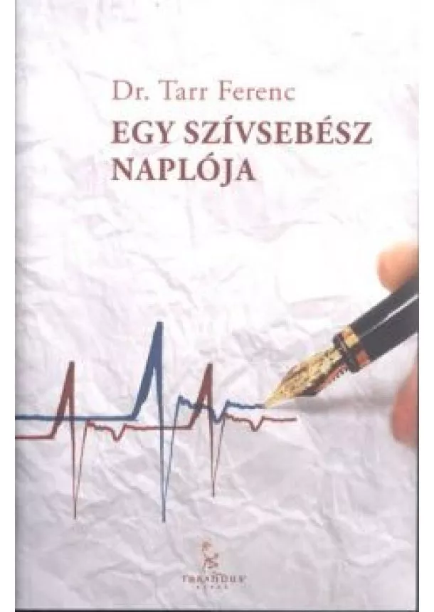 DR. TARR FERENC - EGY SZÍVSEBÉSZ NAPLÓJA