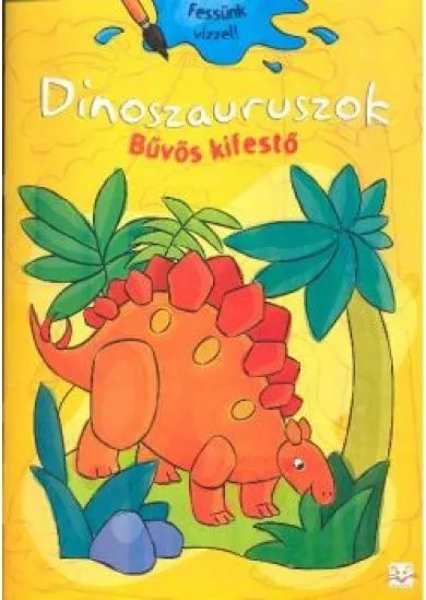 Dinoszauruszok - Bűvös kifestő /Fessünk vízzel!