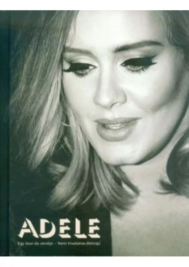 Sarah-Louise James - Adele /Egy ikon és zenéje - nem hivatalos életrajz