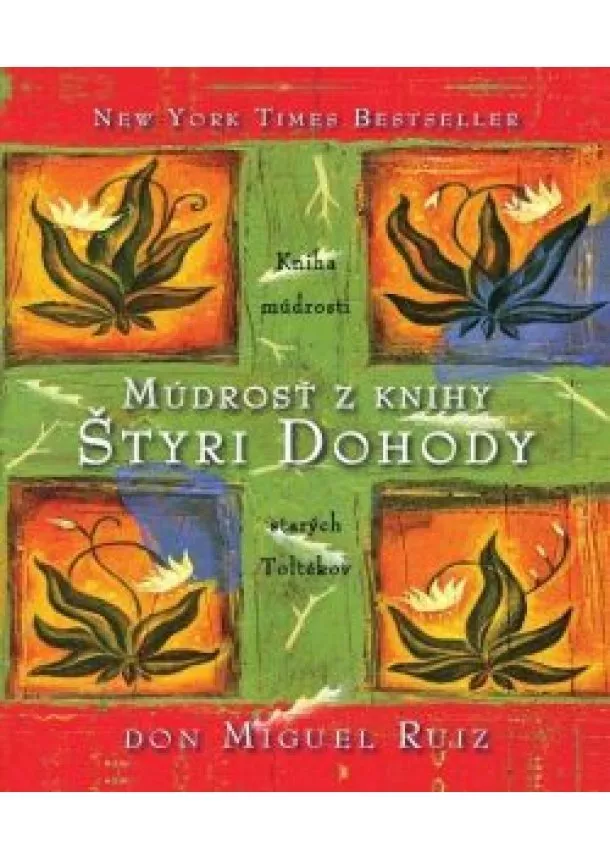 Don Miguel Ruiz - Múdrosť z knihy ŠTYRI DOHODY 