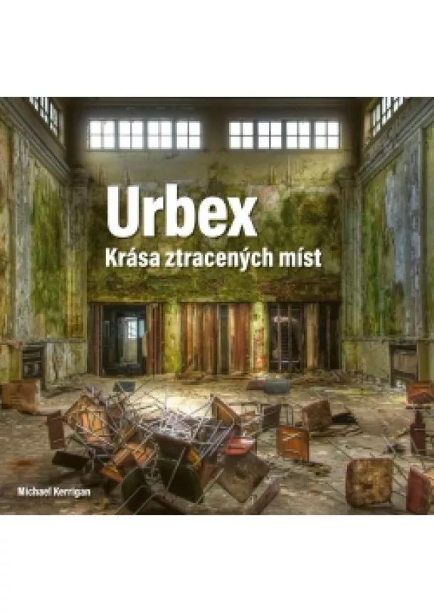 Michael Kerrigan - Urbex: Krása ztracených míst