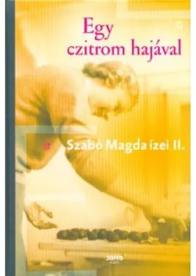 Egy czitrom hajával - Szabó Magda ízei II.