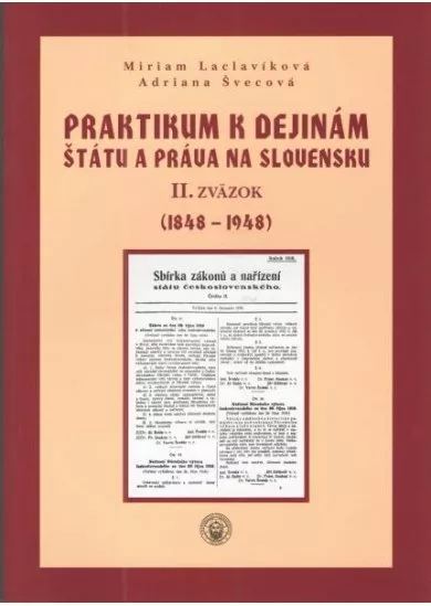 Praktikum k dejinám štátu a práva na Slovensku II. zväzok - (1848 - 1948)