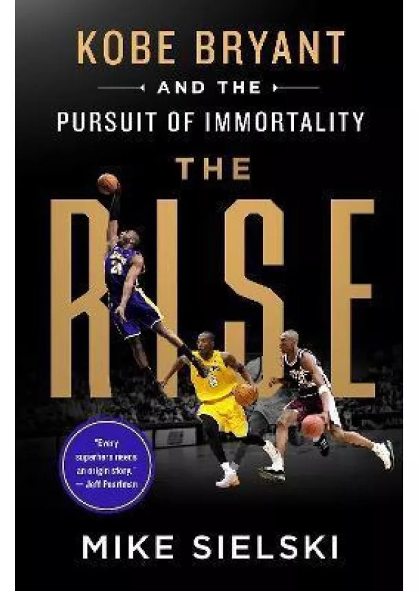 Mike Sielski - The Rise : Kobe Bryant and the Pursuit of Immortality