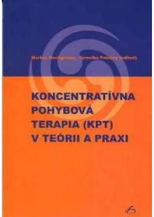 Markus Hochgerner, Veronika Pokorny - Koncentratívna pohybová terapia (KPT) v teórii a praxi