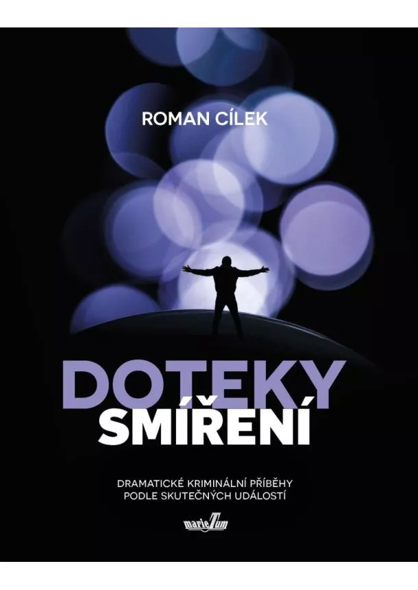 Roman Cílek - Doteky smíření - Dramatické kriminální příběhy podle skutečných událostí