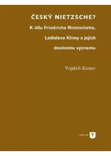 Český Nietzsche - K dílu Friedricha Nietzscheho, Ladislava Klímy a jejich dnešnímu významu